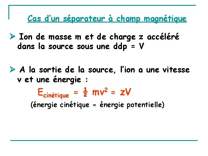 Cas d’un séparateur à champ magnétique Ion de masse m et de charge z