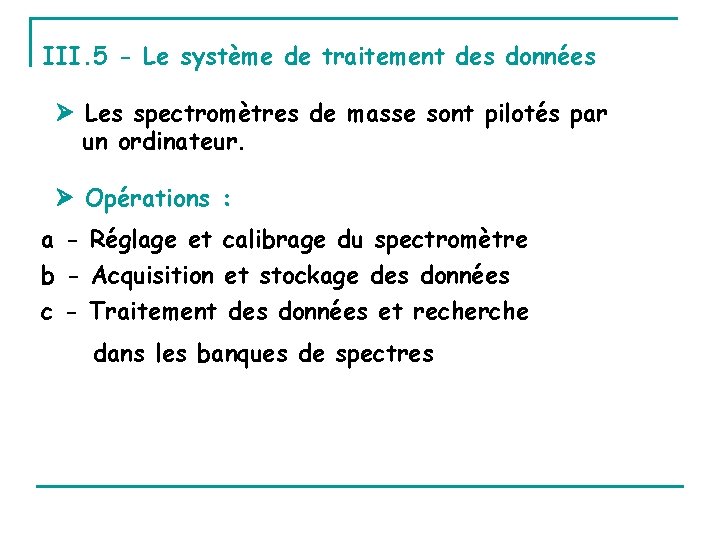 III. 5 - Le système de traitement des données Les spectromètres de masse sont