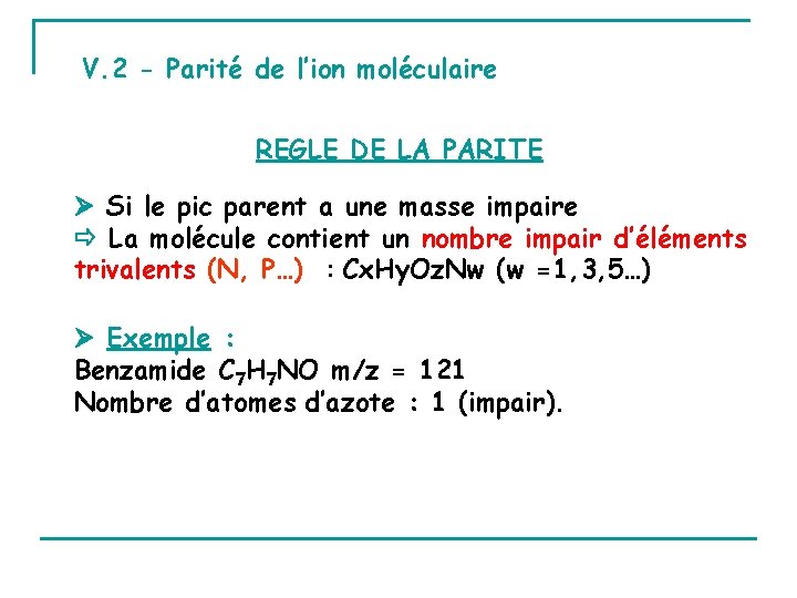 V. 2 - Parité de l’ion moléculaire REGLE DE LA PARITE Si le pic