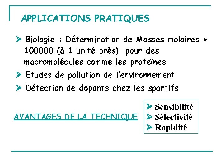 APPLICATIONS PRATIQUES Biologie : Détermination de Masses molaires > 100000 (à 1 unité près)