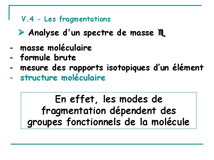 V. 4 - Les fragmentations Analyse d'un spectre de masse - masse moléculaire formule