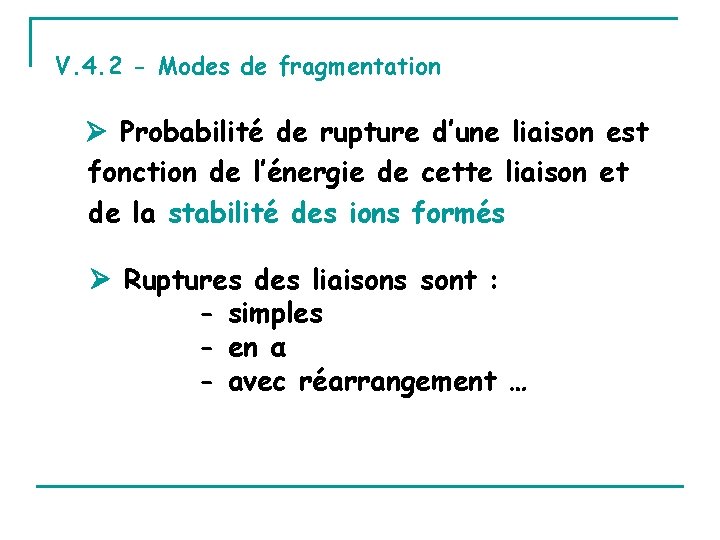 V. 4. 2 - Modes de fragmentation Probabilité de rupture d’une liaison est fonction