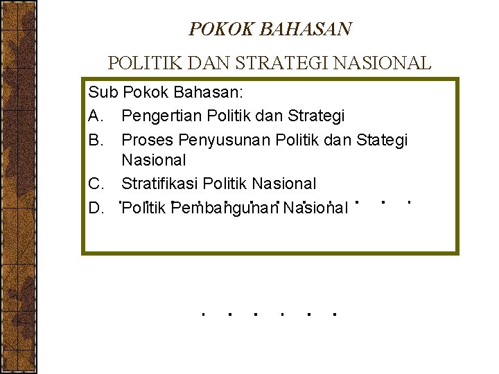 POKOK BAHASAN POLITIK DAN STRATEGI NASIONAL Sub Pokok Bahasan: A. Pengertian Politik dan Strategi