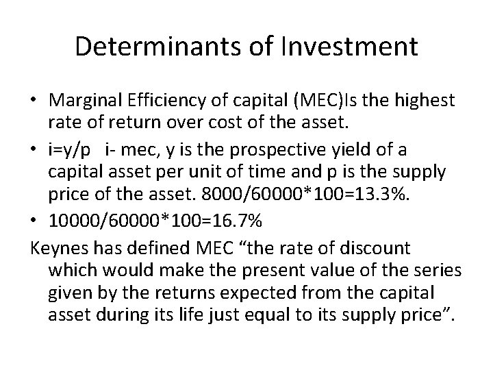 Determinants of Investment • Marginal Efficiency of capital (MEC)Is the highest rate of return