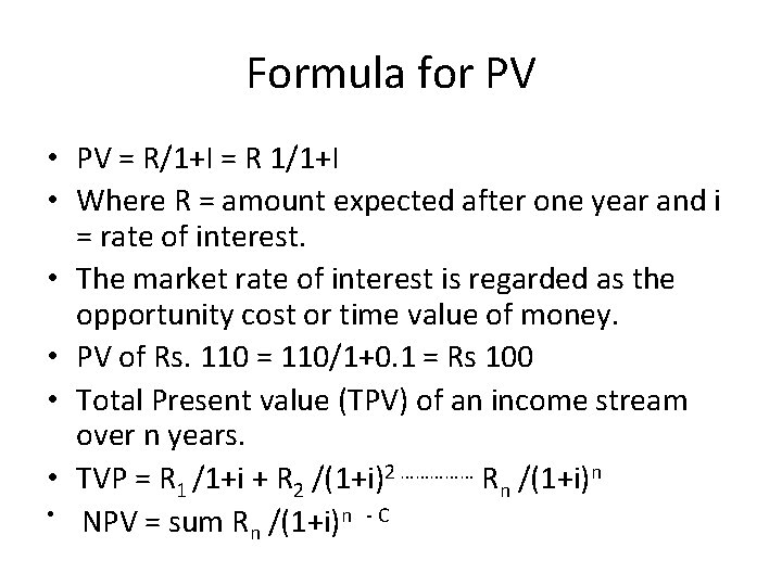 Formula for PV • PV = R/1+I = R 1/1+I • Where R =