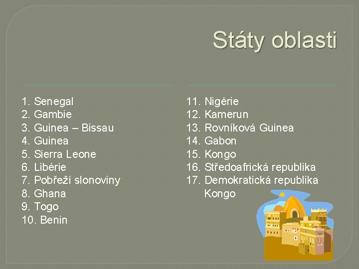 Státy oblasti 1. Senegal 2. Gambie 3. Guinea – Bissau 4. Guinea 5. Sierra Státy oblasti 1. Senegal 2. Gambie 3. Guinea – Bissau 4. Guinea 5. Sierra