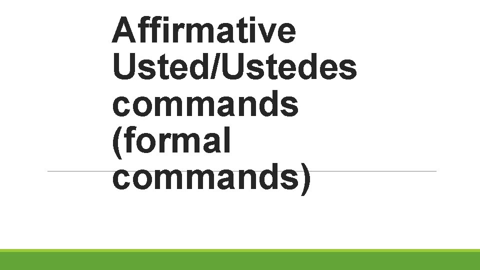 Affirmative Usted/Ustedes commands (formal commands) 