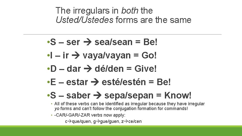 The irregulars in both the Usted/Ustedes forms are the same • S – ser