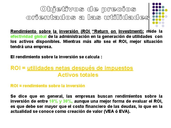 Rendimiento sobre la inversión (ROI “Return on Investment): mide la efectividad global de la