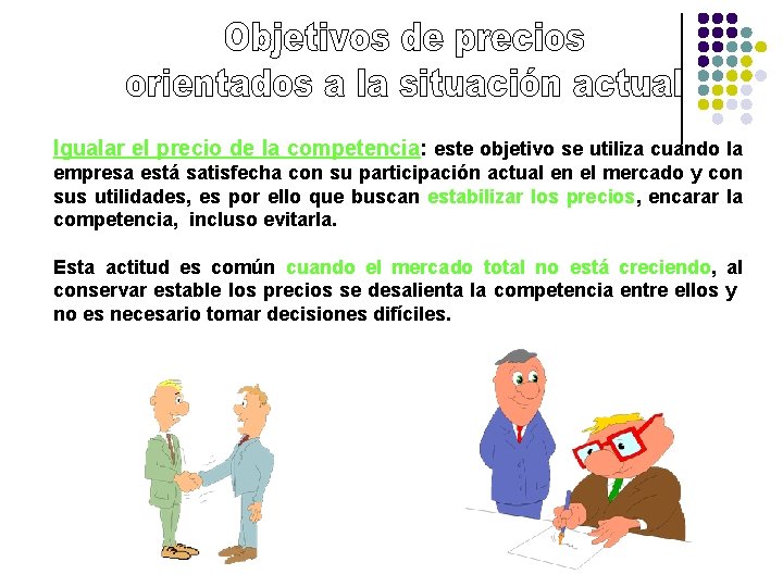 Igualar el precio de la competencia: este objetivo se utiliza cuando la empresa está