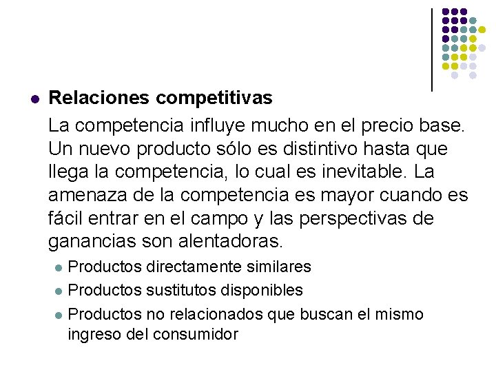 l Relaciones competitivas La competencia influye mucho en el precio base. Un nuevo producto