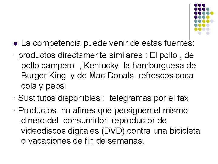 La competencia puede venir de estas fuentes: · productos directamente similares : El pollo