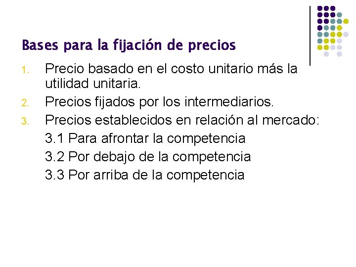 Bases para la fijación de precios 1. 2. 3. Precio basado en el costo