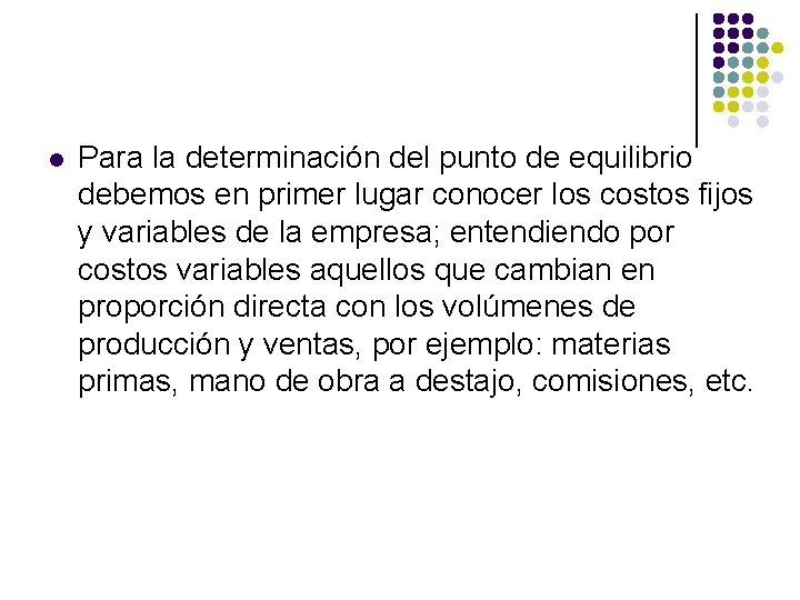 l Para la determinación del punto de equilibrio debemos en primer lugar conocer los