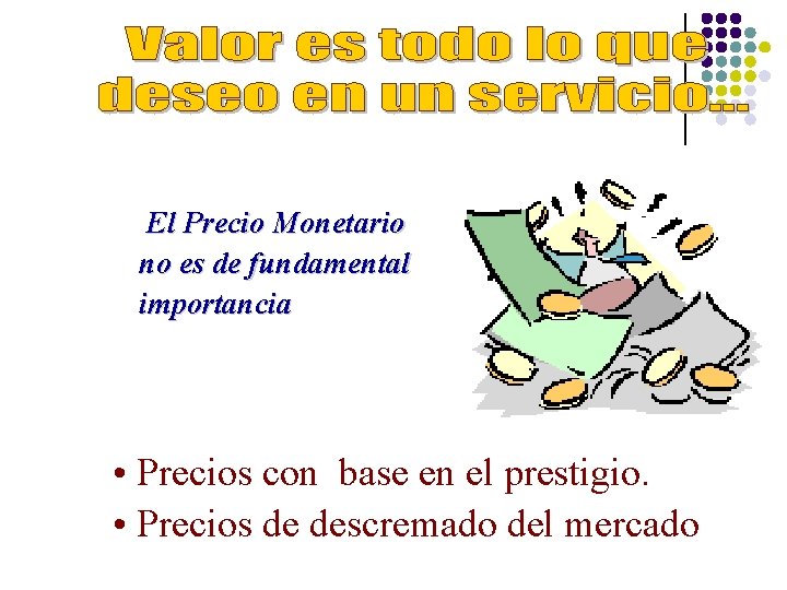 El Precio Monetario no es de fundamental importancia • Precios con base en el