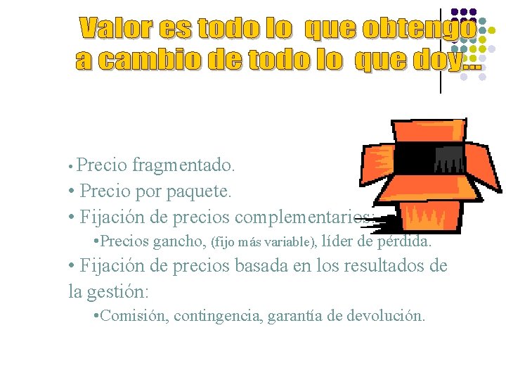  • Precio fragmentado. • Precio por paquete. • Fijación de precios complementarios: •