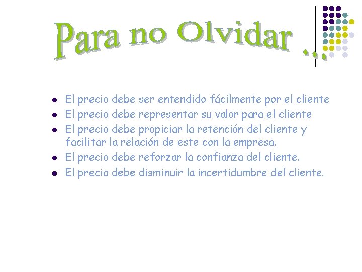 l l l El precio debe ser entendido fácilmente por el cliente El precio