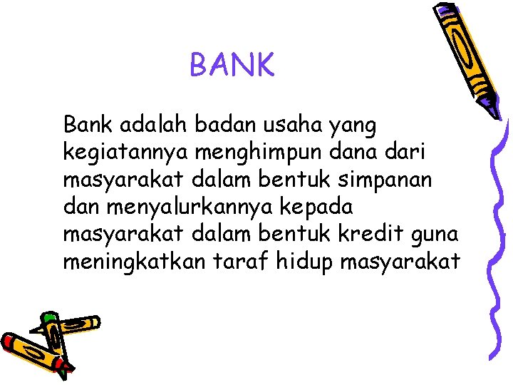 BANK Bank adalah badan usaha yang kegiatannya menghimpun dana dari masyarakat dalam bentuk simpanan