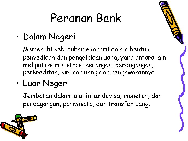 Peranan Bank • Dalam Negeri Memenuhi kebutuhan ekonomi dalam bentuk penyediaan dan pengelolaan uang,
