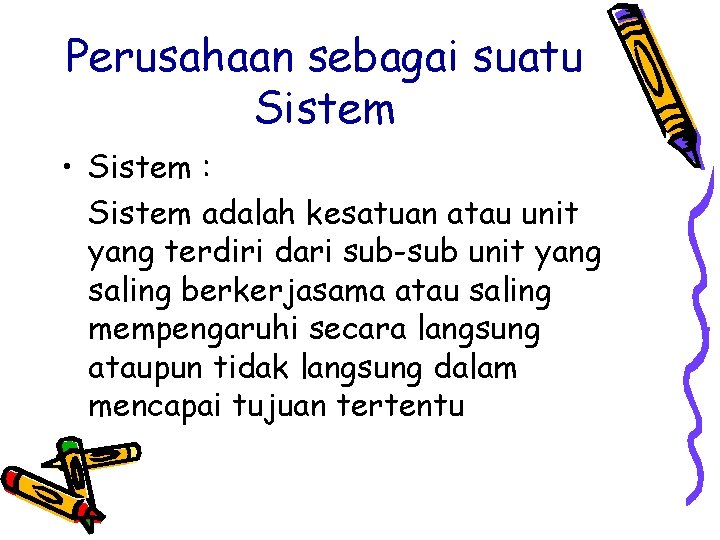 Perusahaan sebagai suatu Sistem • Sistem : Sistem adalah kesatuan atau unit yang terdiri
