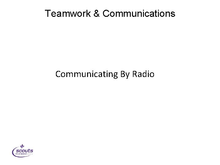 Teamwork & Communications Communicating By Radio 