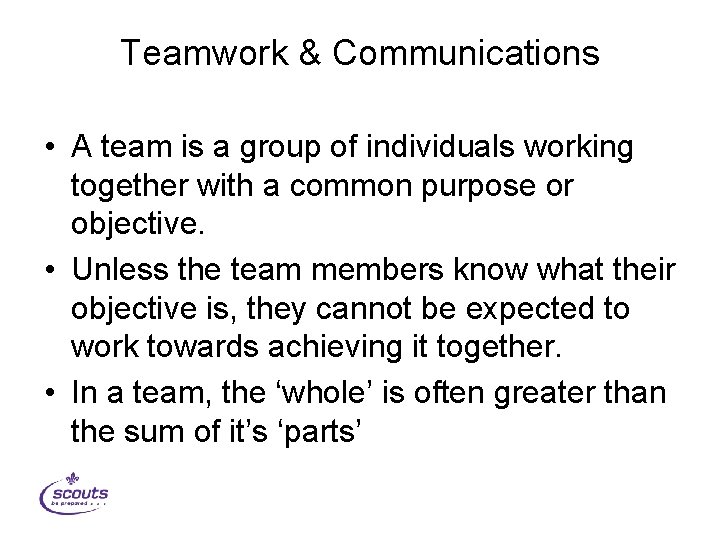 Teamwork & Communications • A team is a group of individuals working together with