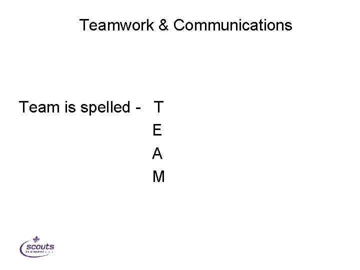 Teamwork & Communications Team is spelled - T E A M 