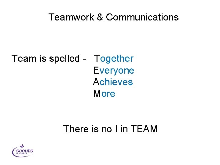 Teamwork & Communications Team is spelled - Together Everyone Achieves More There is no