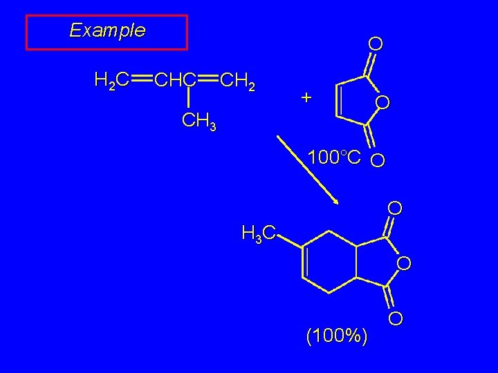 Example H 2 C O CHC CH 2 + CH 3 O 100°C O