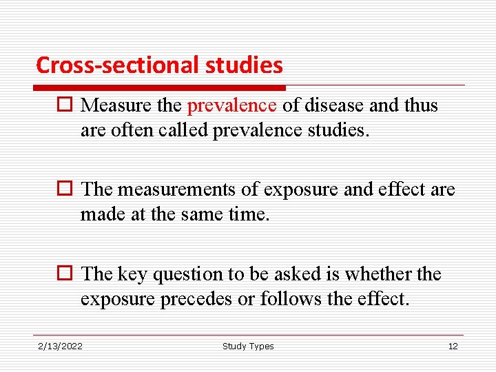 Cross-sectional studies o Measure the prevalence of disease and thus are often called prevalence