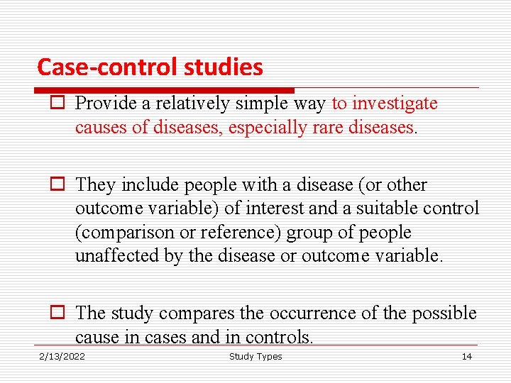 Case-control studies o Provide a relatively simple way to investigate causes of diseases, especially