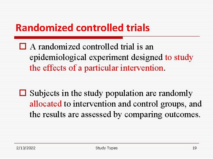 Randomized controlled trials o A randomized controlled trial is an epidemiological experiment designed to