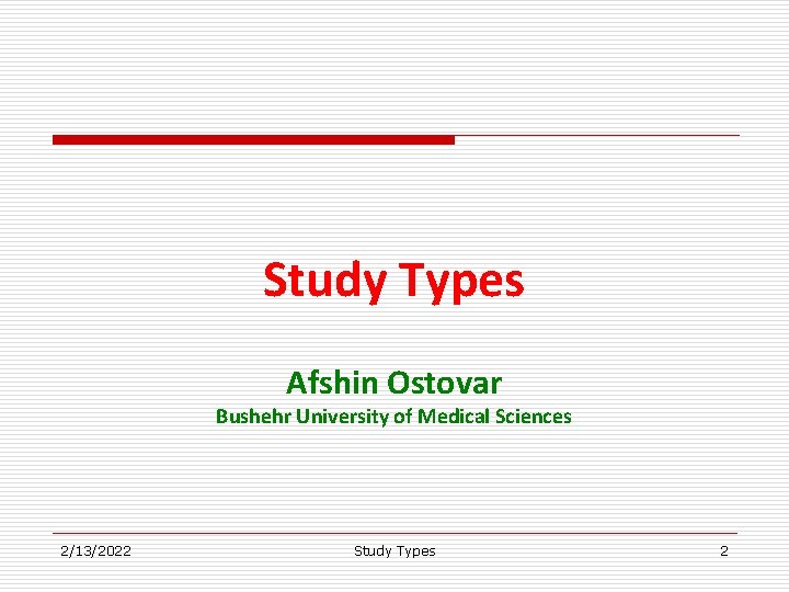 Study Types Afshin Ostovar Bushehr University of Medical Sciences 2/13/2022 Study Types 2 