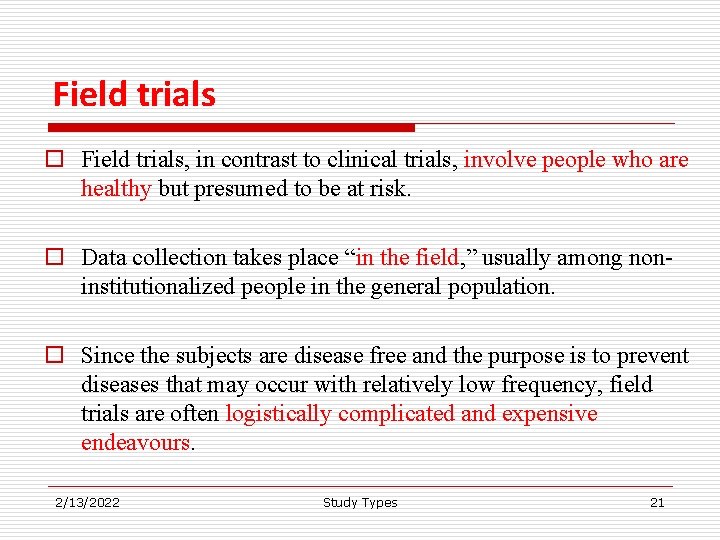 Field trials o Field trials, in contrast to clinical trials, involve people who are