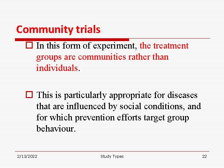 Community trials o In this form of experiment, the treatment groups are communities rather