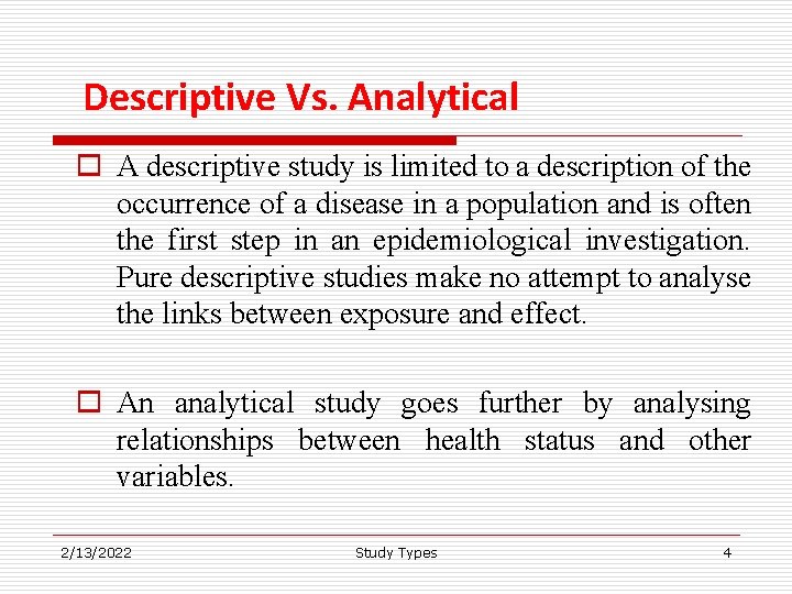 Descriptive Vs. Analytical o A descriptive study is limited to a description of the