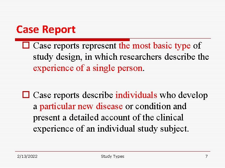 Case Report o Case reports represent the most basic type of study design, in