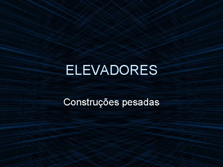 ELEVADORES Construções pesadas 