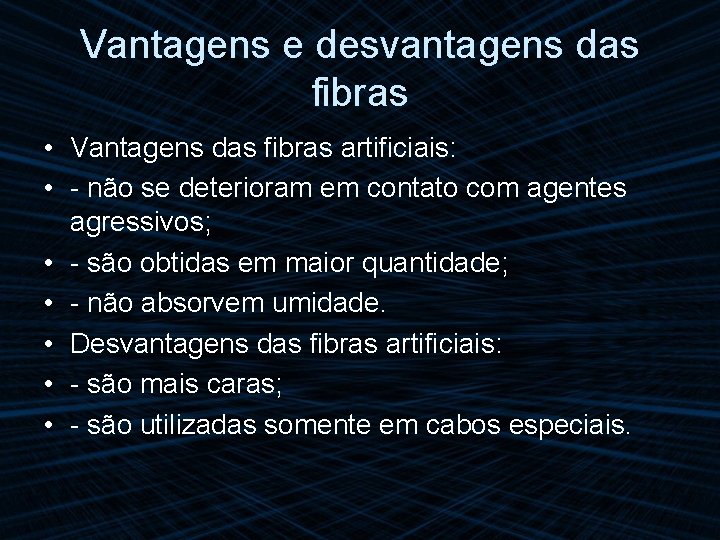 Vantagens e desvantagens das fibras • Vantagens das fibras artificiais: • - não se