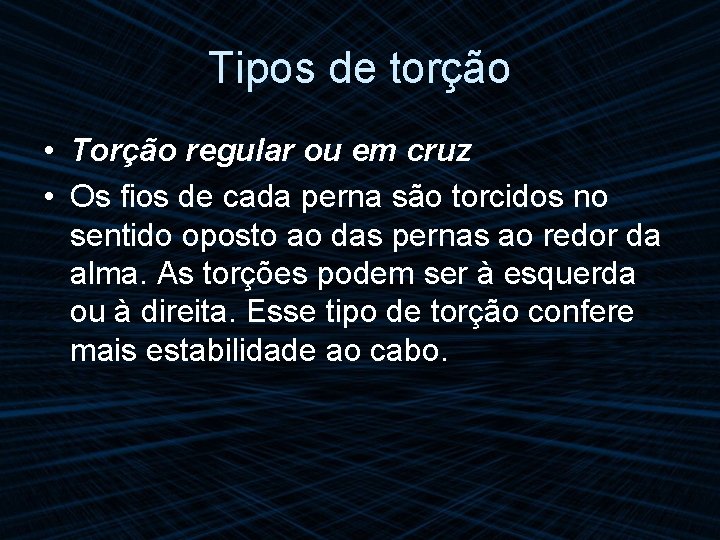 Tipos de torção • Torção regular ou em cruz • Os fios de cada