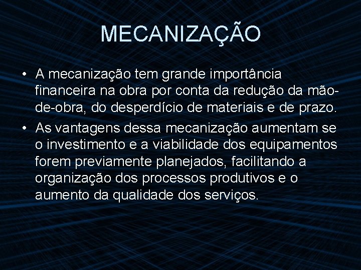 MECANIZAÇÃO • A mecanização tem grande importância financeira na obra por conta da redução