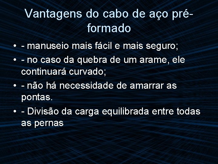 Vantagens do cabo de aço préformado • - manuseio mais fácil e mais seguro;