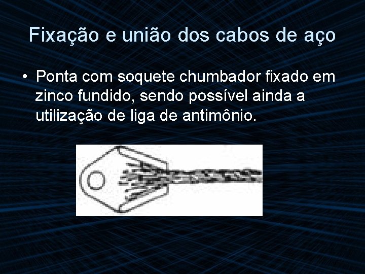 Fixação e união dos cabos de aço • Ponta com soquete chumbador fixado em