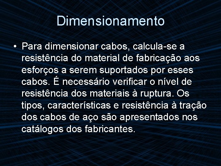 Dimensionamento • Para dimensionar cabos, calcula-se a resistência do material de fabricação aos esforços