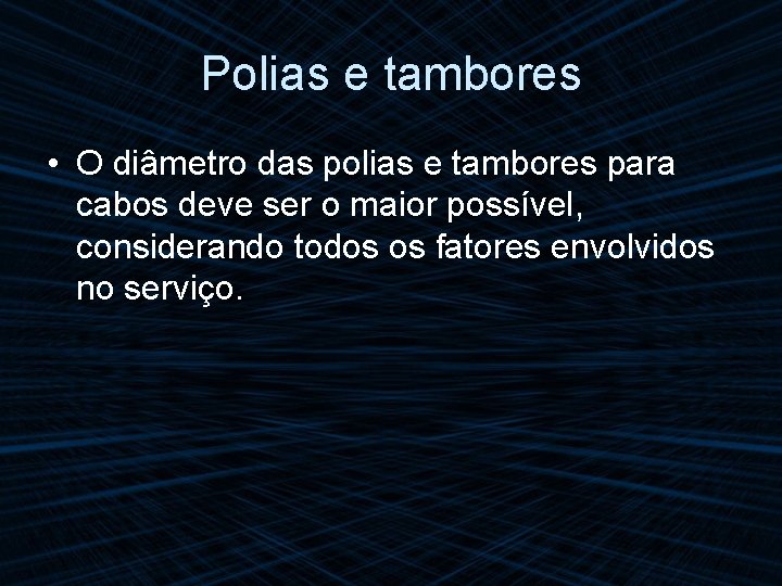 Polias e tambores • O diâmetro das polias e tambores para cabos deve ser