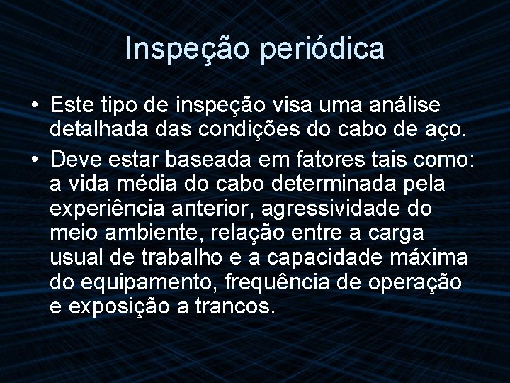 Inspeção periódica • Este tipo de inspeção visa uma análise detalhada das condições do