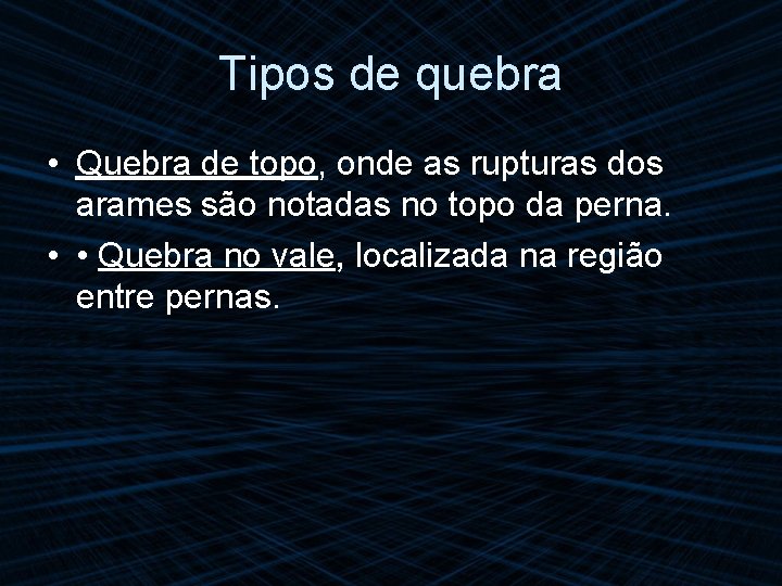 Tipos de quebra • Quebra de topo, onde as rupturas dos arames são notadas