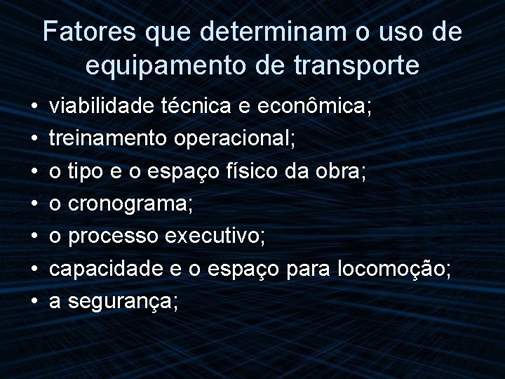 Fatores que determinam o uso de equipamento de transporte • • viabilidade técnica e