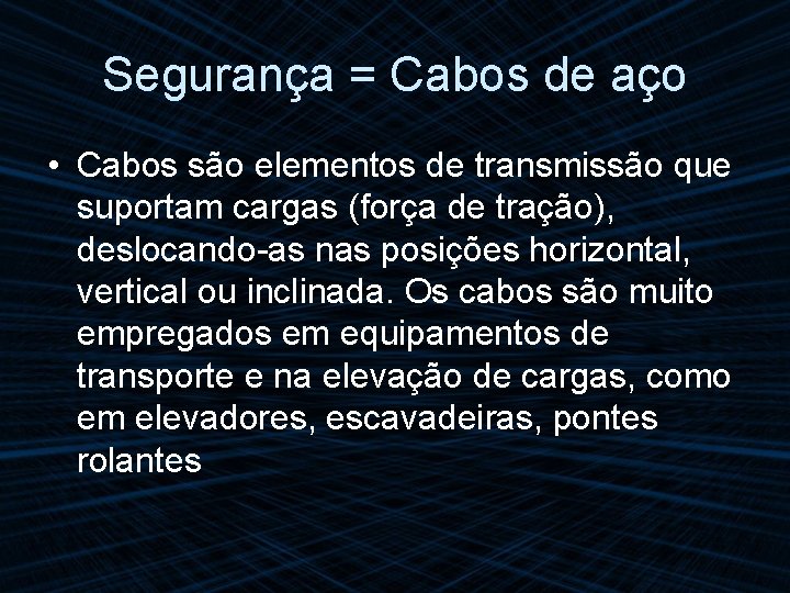 Segurança = Cabos de aço • Cabos são elementos de transmissão que suportam cargas