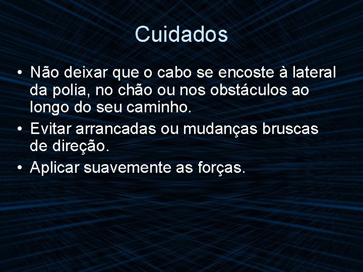 Cuidados • Não deixar que o cabo se encoste à lateral da polia, no